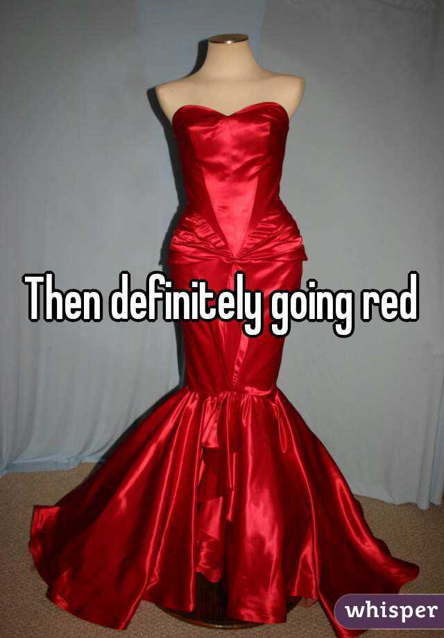 Then definitely going red