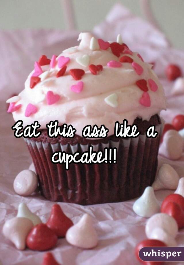 Eat this ass like a cupcake!!! 
