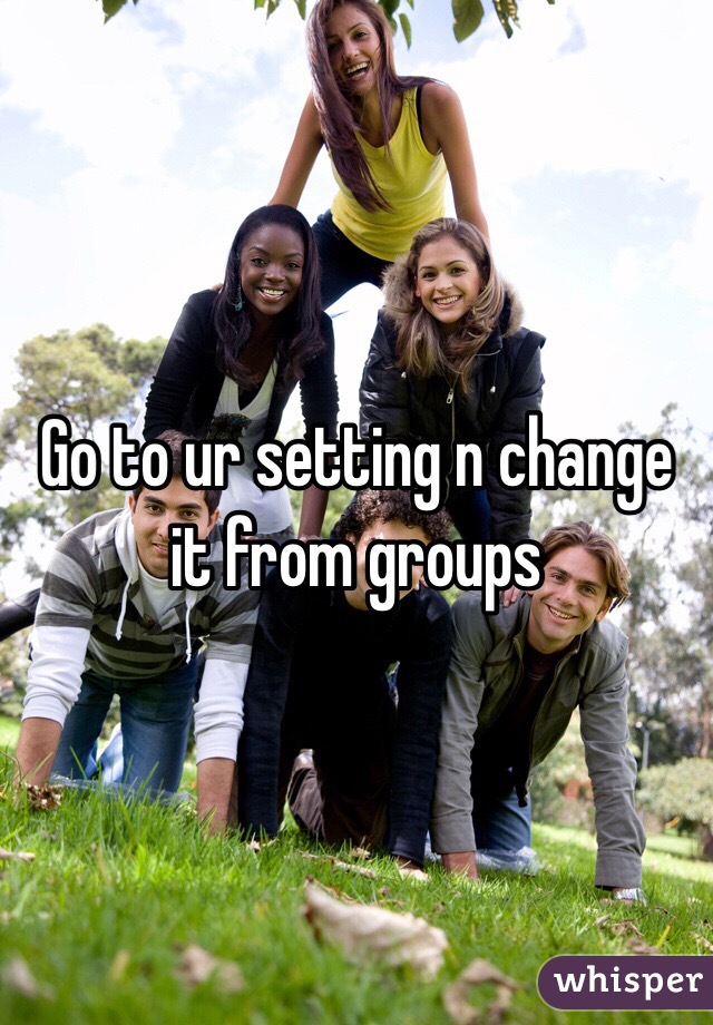 Go to ur setting n change it from groups 