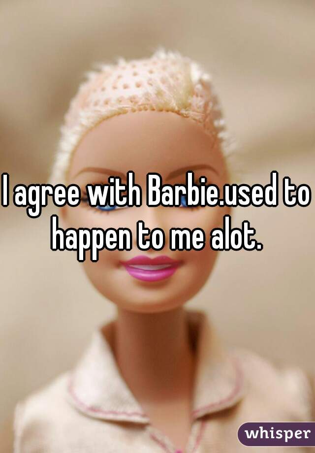 I agree with Barbie.used to happen to me alot. 