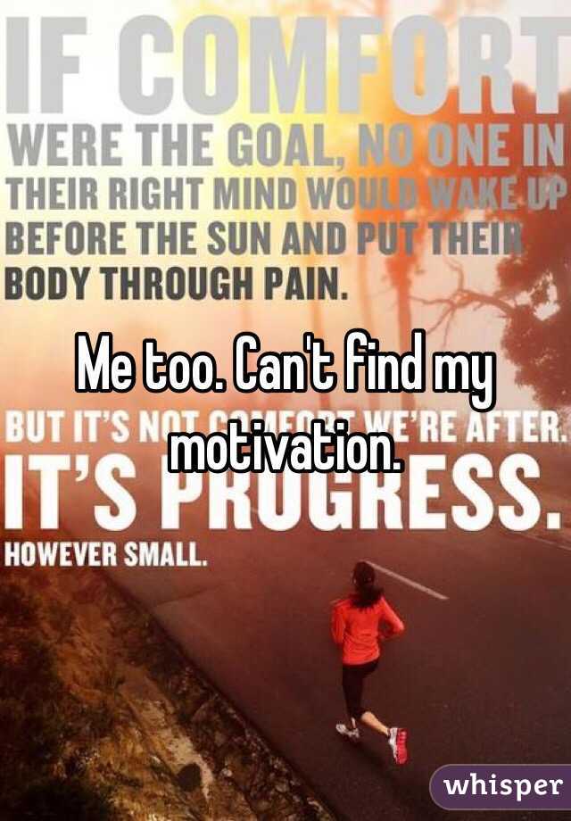 Me too. Can't find my motivation. 