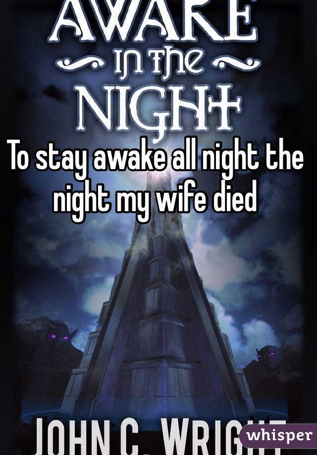 To stay awake all night the night my wife died