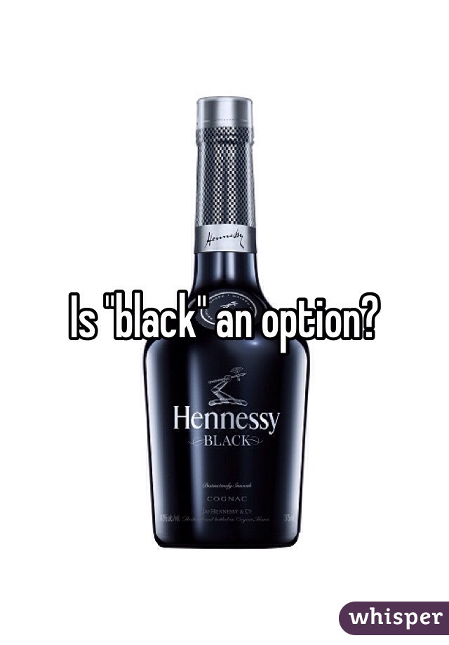 Is "black" an option?