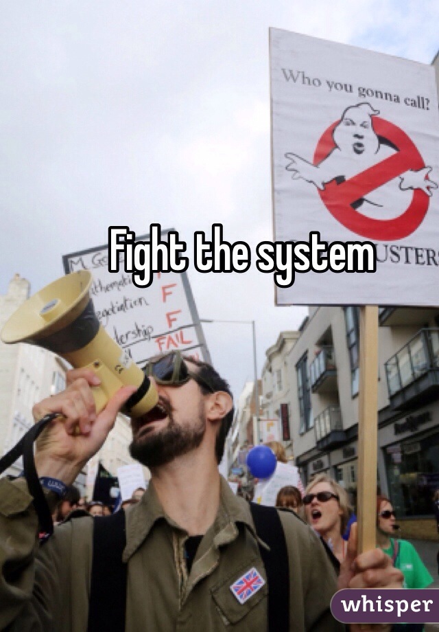 Fight the system