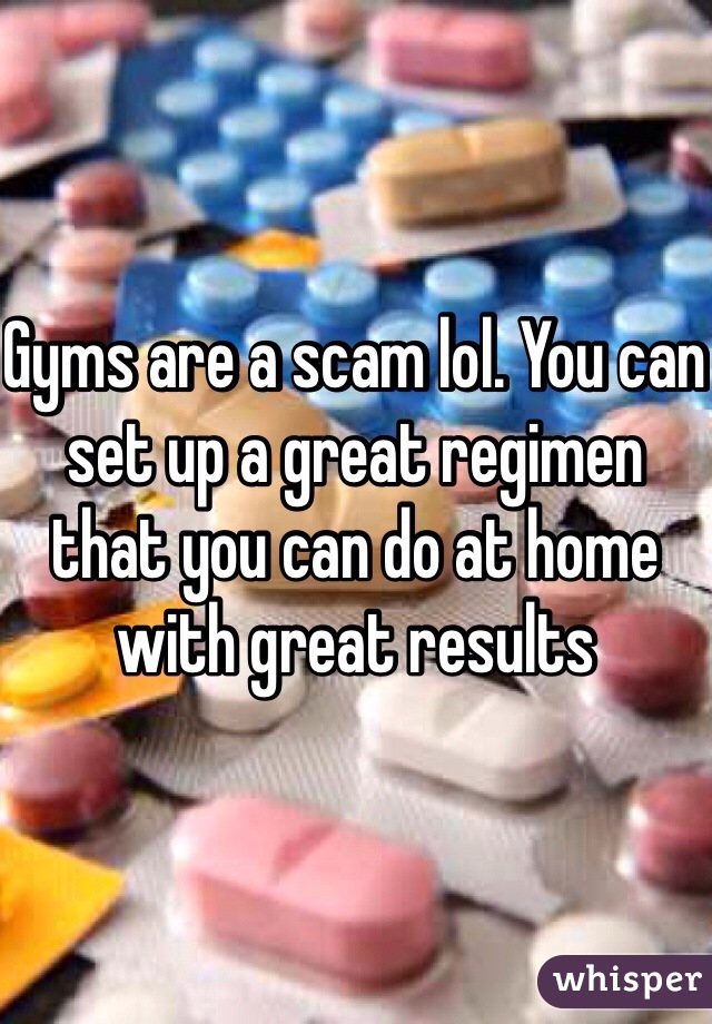 Gyms are a scam lol. You can set up a great regimen that you can do at home with great results