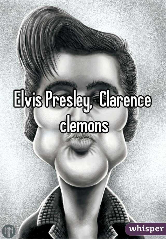 Elvis Presley,  Clarence clemons