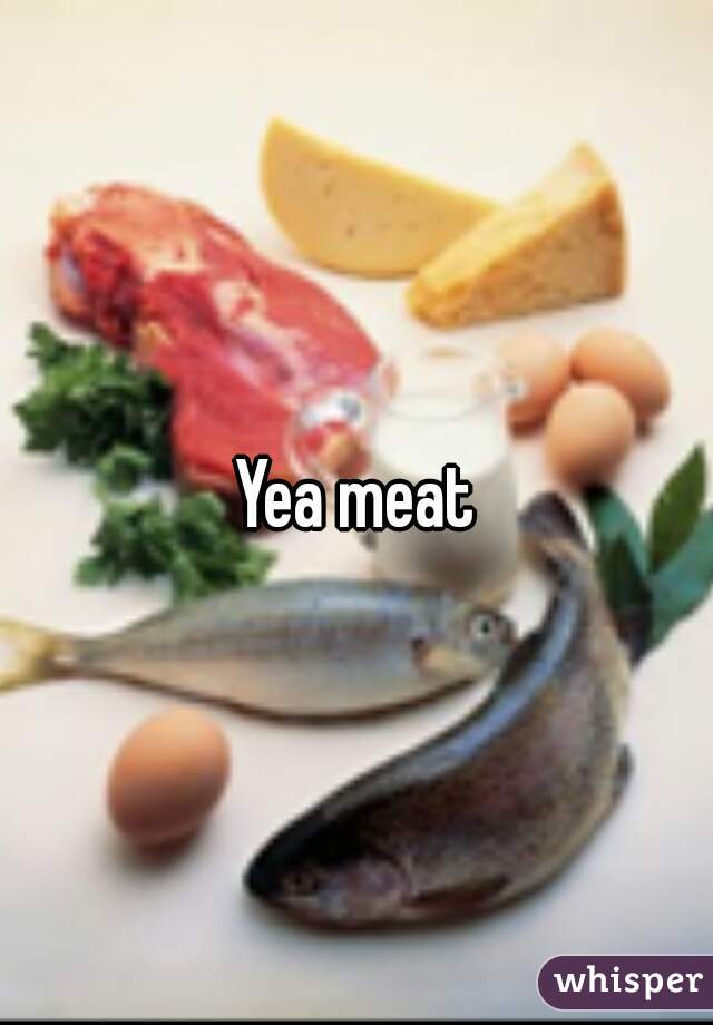 Yea meat