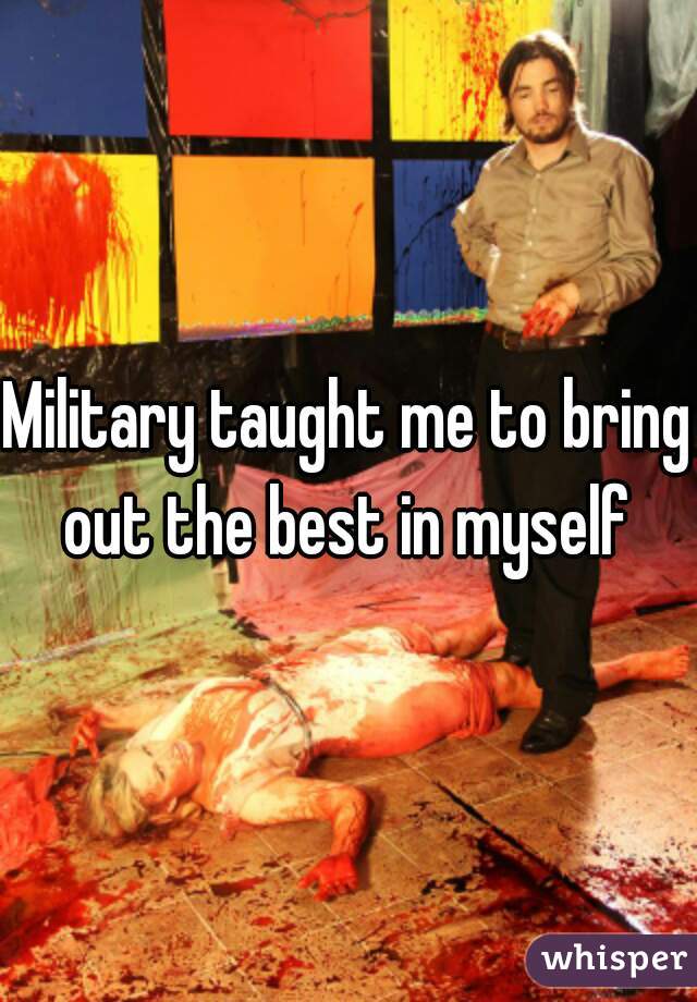 Military taught me to bring out the best in myself 