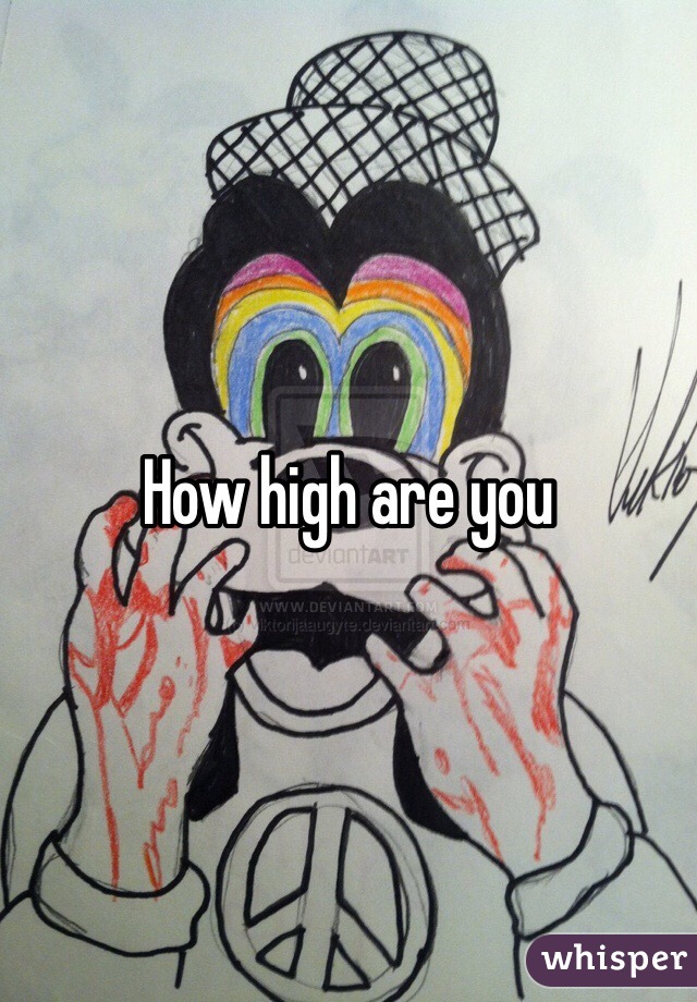 How high are you 
