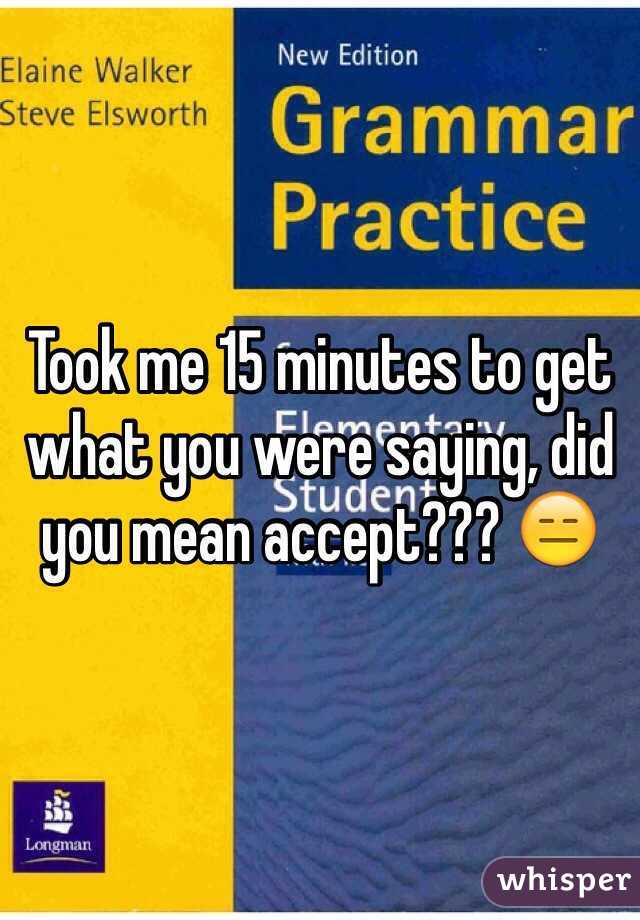 Took me 15 minutes to get what you were saying, did you mean accept??? 😑
