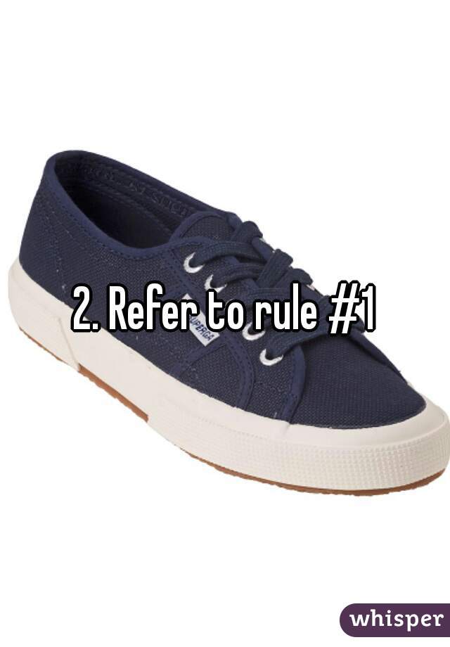 2. Refer to rule #1