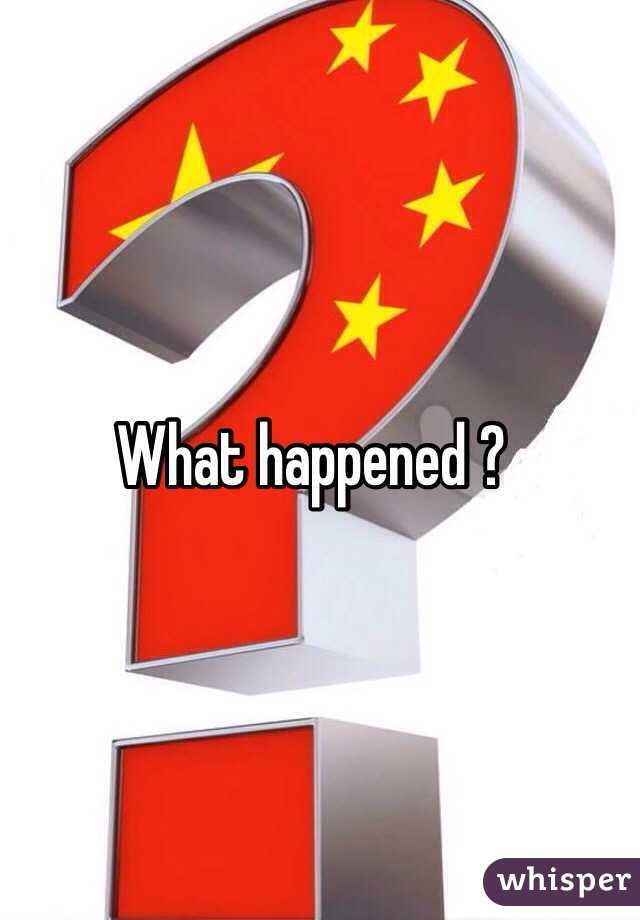 What happened ? 

