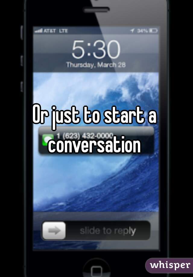 Or just to start a conversation 