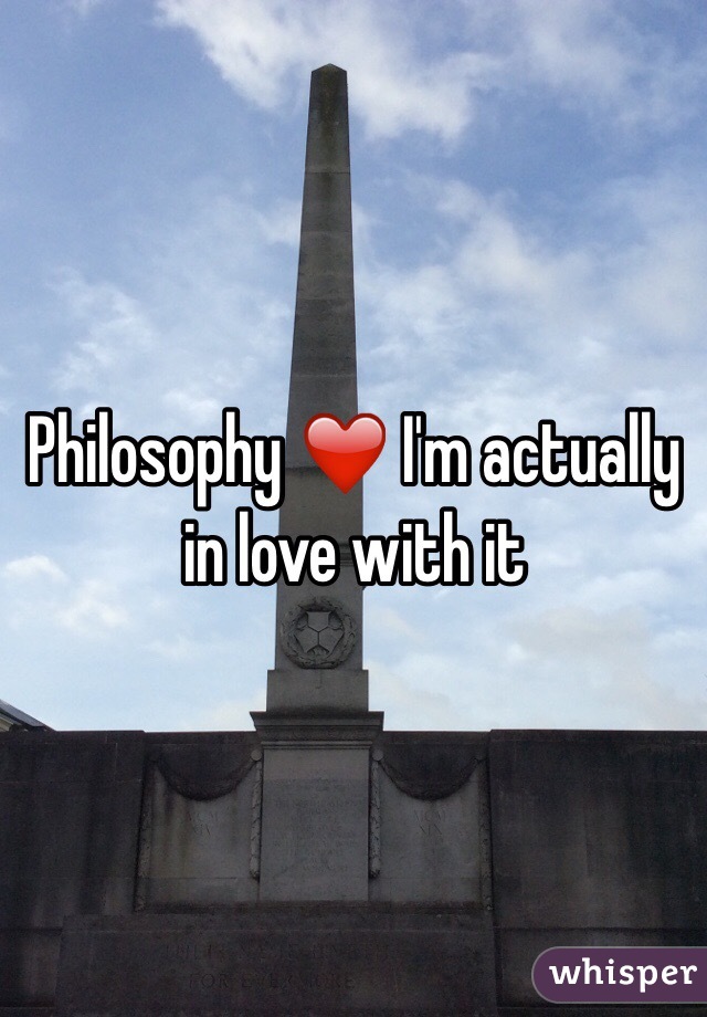 Philosophy ❤️ I'm actually in love with it