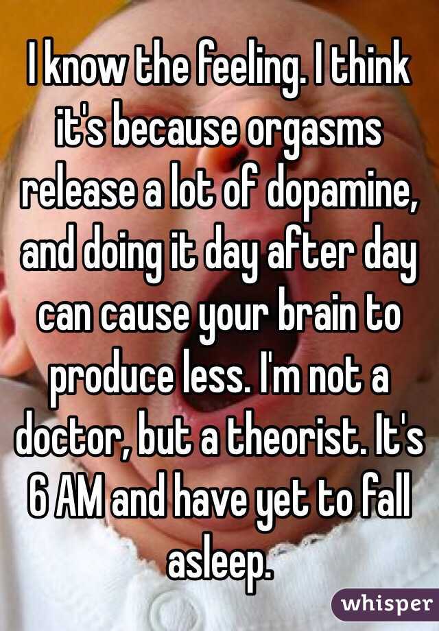 I know the feeling. I think it's because orgasms release a lot of dopamine, and doing it day after day can cause your brain to produce less. I'm not a doctor, but a theorist. It's 6 AM and have yet to fall asleep.