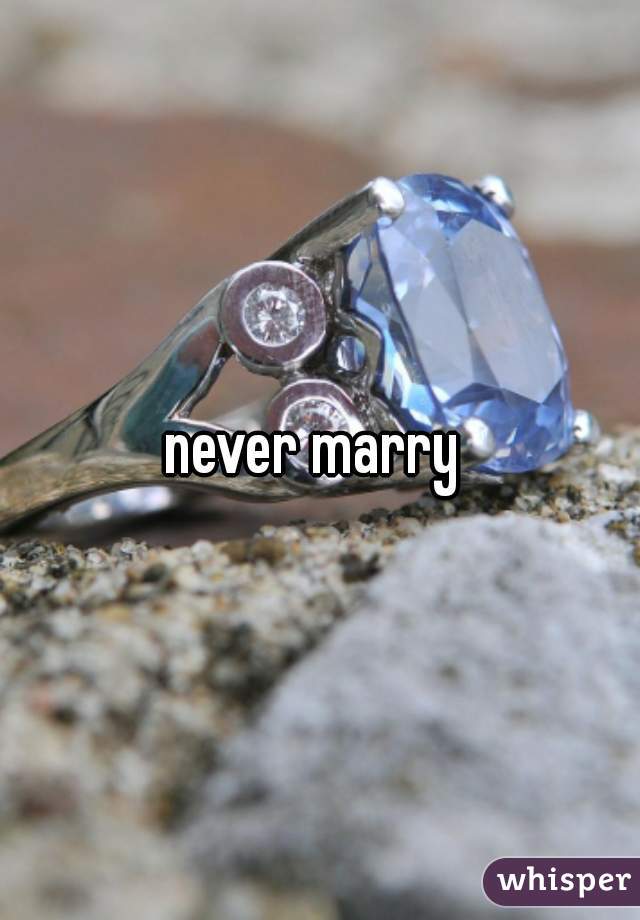 never marry 