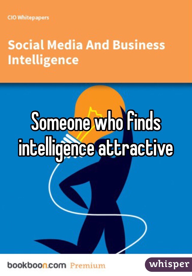 Someone who finds intelligence attractive 