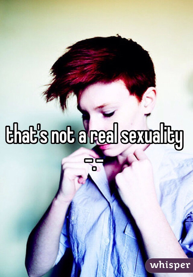 that's not a real sexuality -.- 