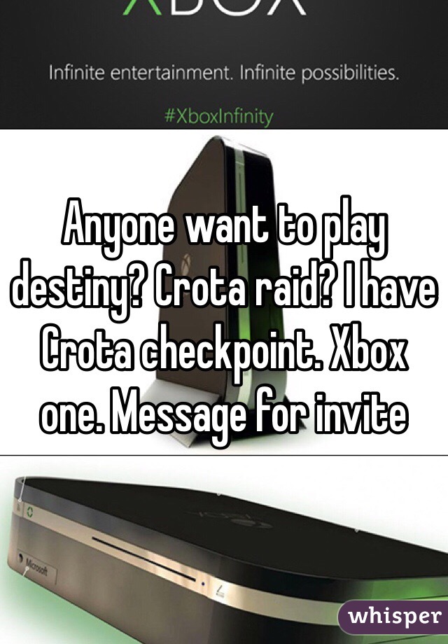 Anyone want to play destiny? Crota raid? I have Crota checkpoint. Xbox one. Message for invite 
