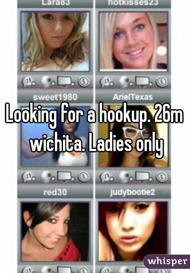 Looking for a hookup. 26m wichita. Ladies only