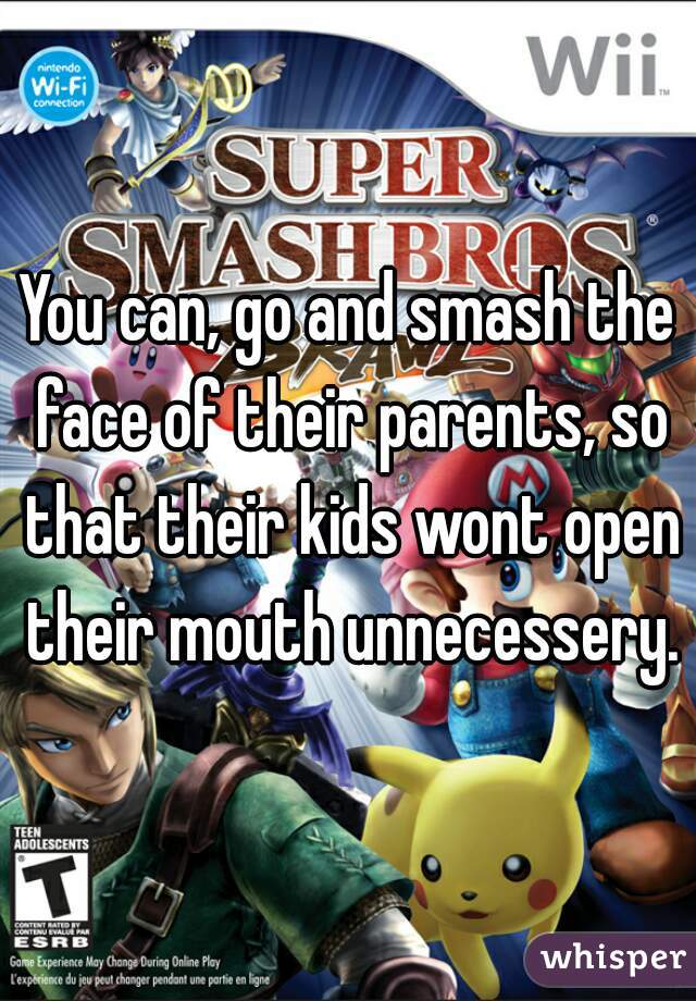 You can, go and smash the face of their parents, so that their kids wont open their mouth unnecessery.