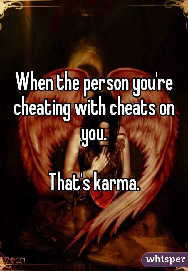 When the person you're cheating with cheats on you.

That's karma.