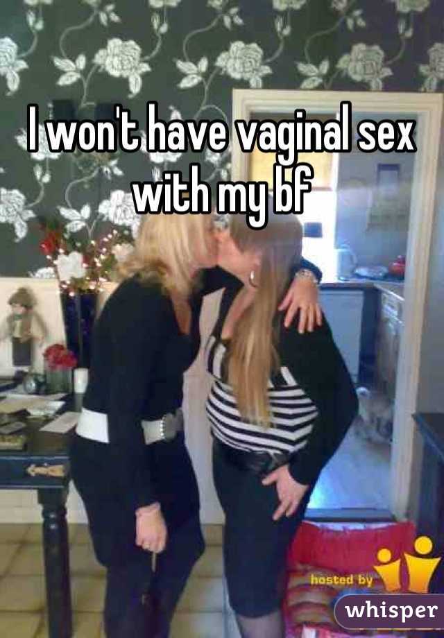 I won't have vaginal sex with my bf