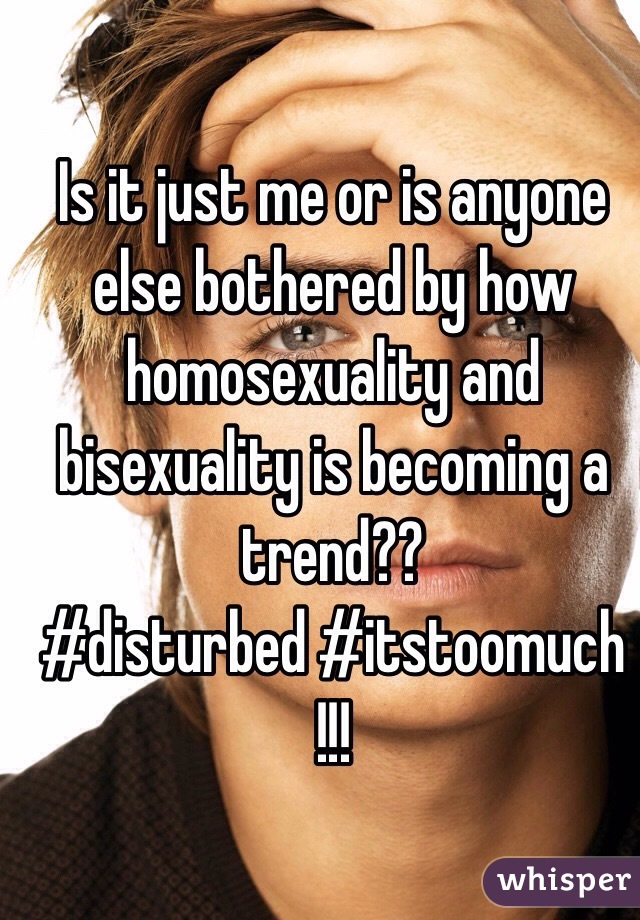 Is it just me or is anyone else bothered by how homosexuality and bisexuality is becoming a trend??
#disturbed #itstoomuch
!!!