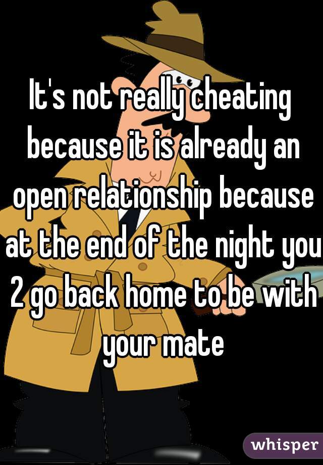It's not really cheating because it is already an open relationship because at the end of the night you 2 go back home to be with your mate