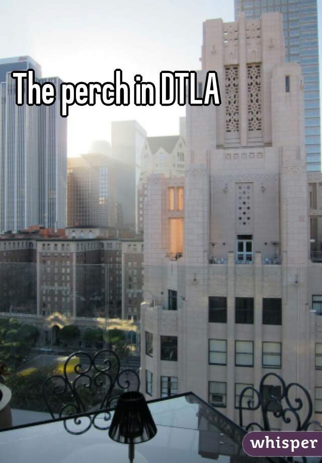 The perch in DTLA