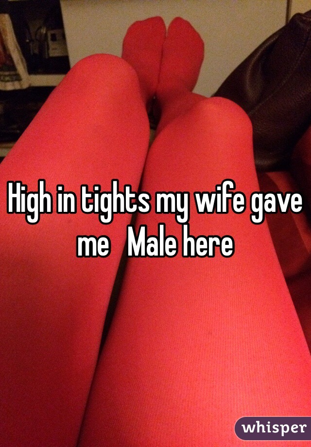 High in tights my wife gave me   Male here