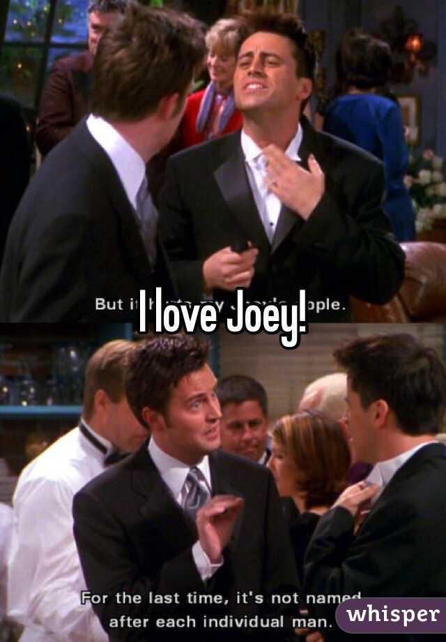 I love Joey! 