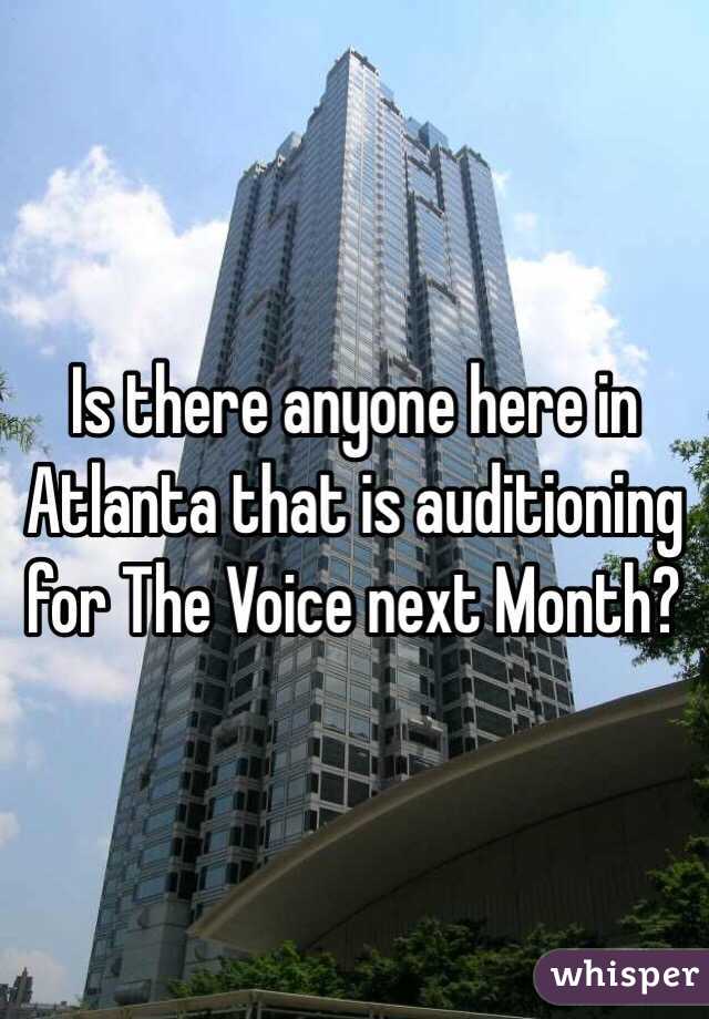 Is there anyone here in Atlanta that is auditioning for The Voice next Month?