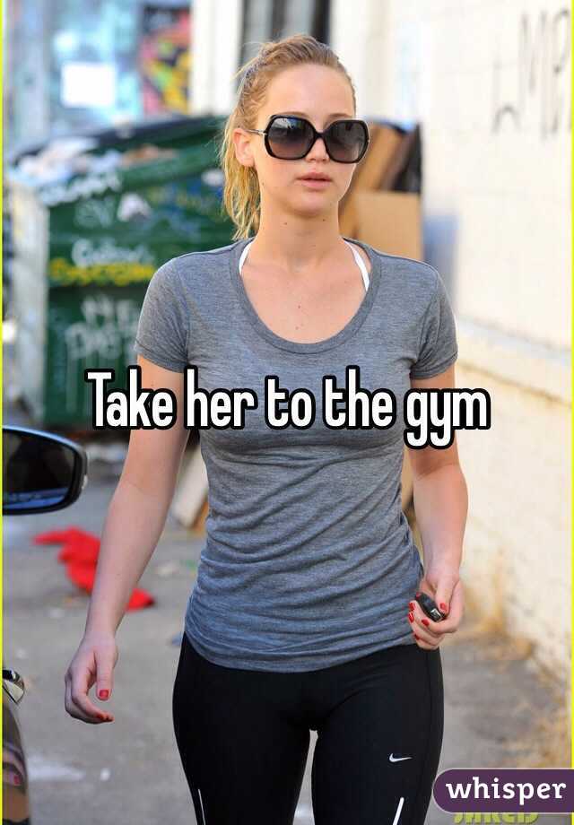 Take her to the gym