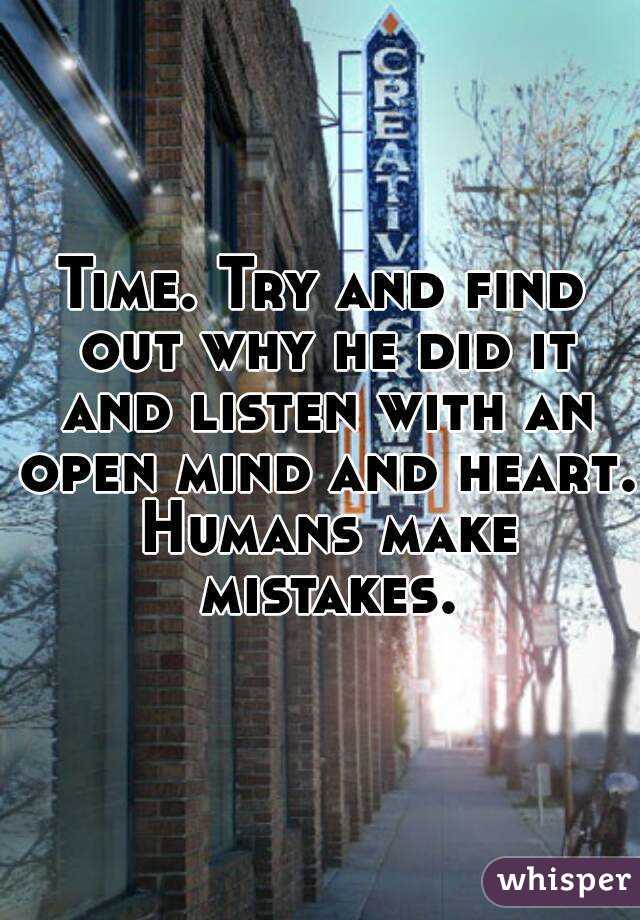 Time. Try and find out why he did it and listen with an open mind and heart. Humans make mistakes.