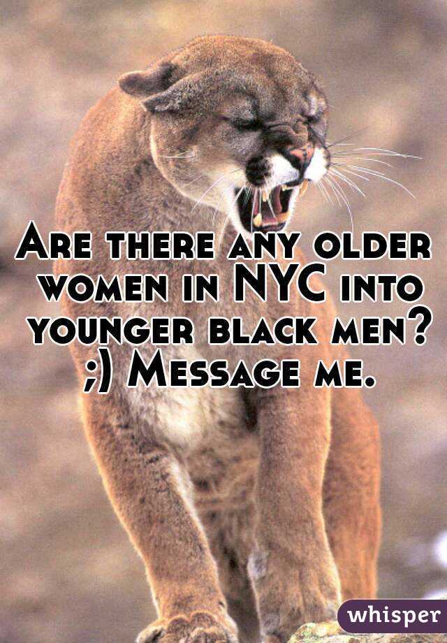 Are there any older women in NYC into younger black men? ;) Message me.