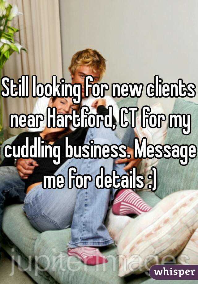 Still looking for new clients near Hartford, CT for my cuddling business. Message me for details :)