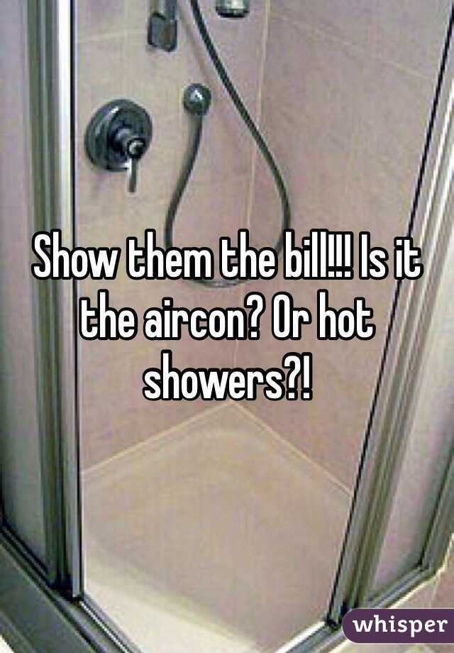 Show them the bill!!! Is it the aircon? Or hot showers?!