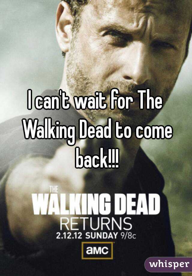 I can't wait for The Walking Dead to come back!!!