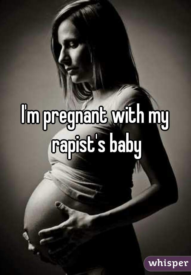 I'm pregnant with my rapist's baby