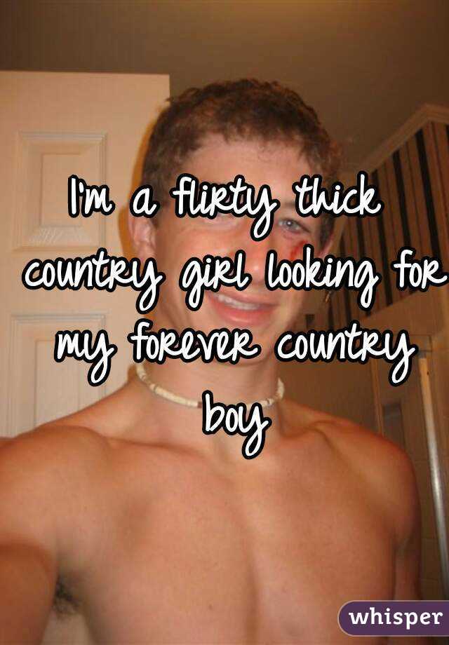 I'm a flirty thick country girl looking for my forever country boy