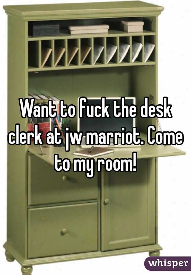 Want to fuck the desk clerk at jw marriot. Come to my room!