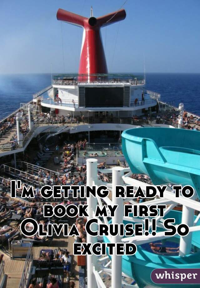 I'm getting ready to book my first Olivia Cruise!! So excited