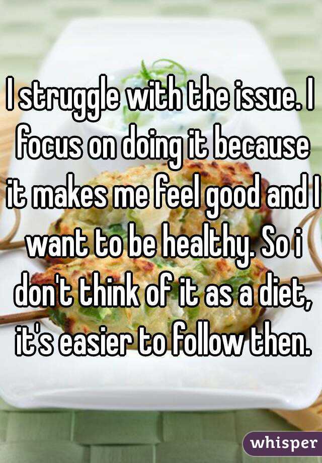 I struggle with the issue. I focus on doing it because it makes me feel good and I want to be healthy. So i don't think of it as a diet, it's easier to follow then.