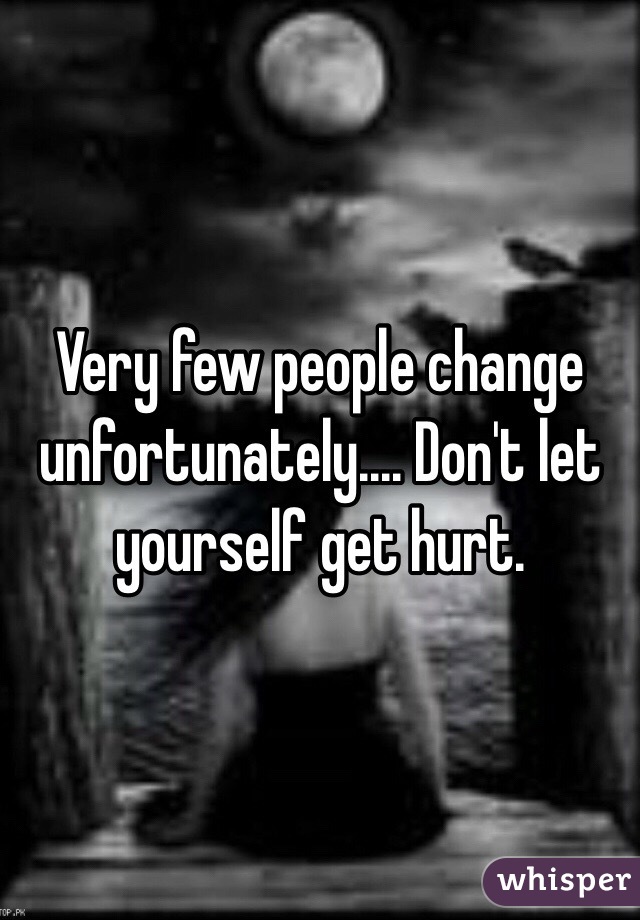 Very few people change unfortunately.... Don't let yourself get hurt.