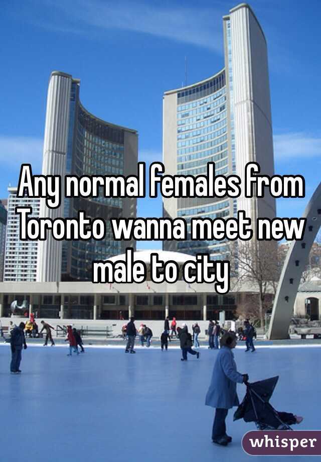 Any normal females from Toronto wanna meet new male to city 