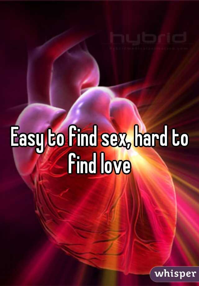 Easy to find sex, hard to find love 