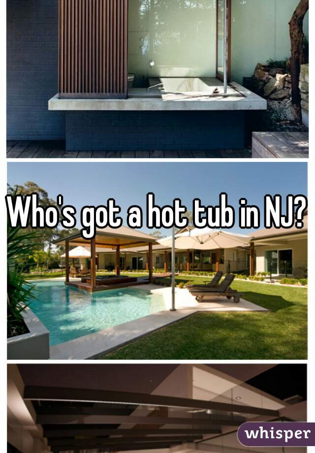 Who's got a hot tub in NJ?