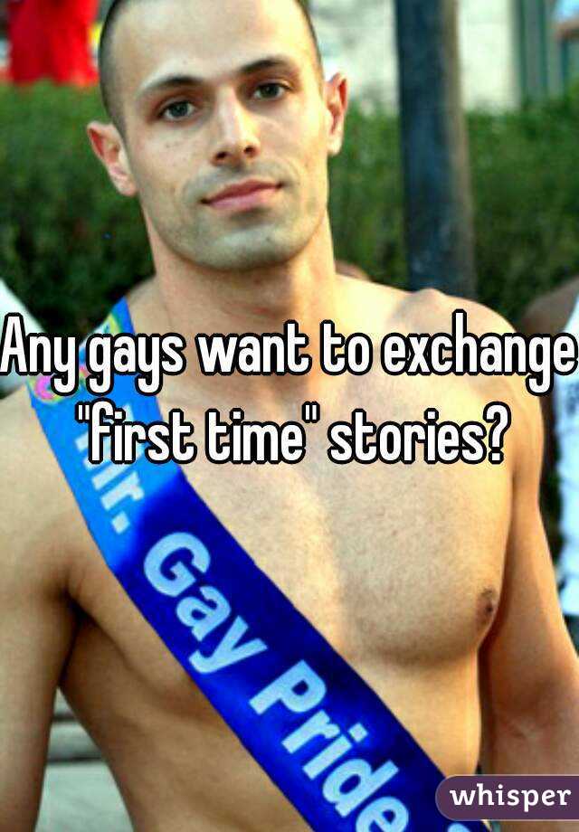 Any gays want to exchange "first time" stories?
