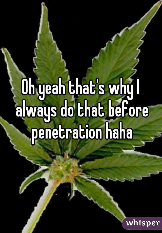 Oh yeah that's why I always do that before penetration haha